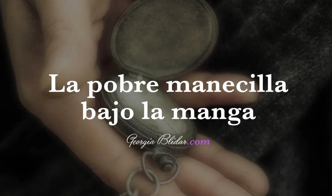 La pobre manecilla bajo la manga